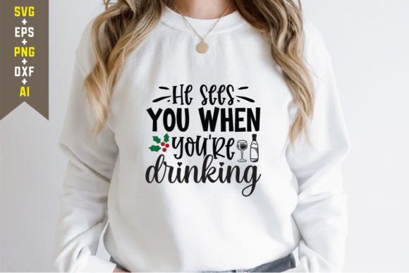 He Sees You When You're Drinking SVG Graphics for T-Shirt Designs