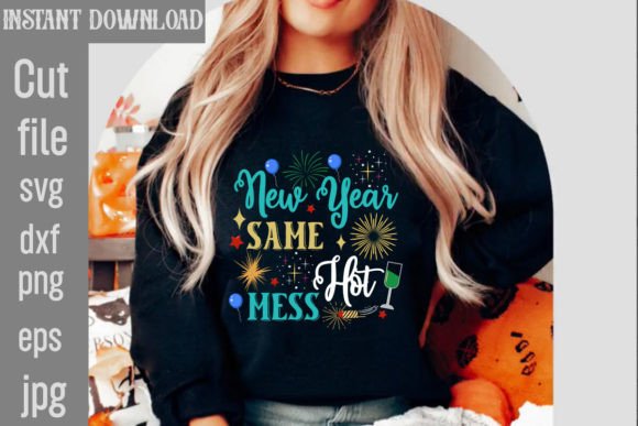 New Year Same Hot Mess Graphics for T-Shirt Designs