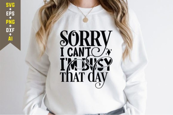 Sorry I Can't SVG: Graphics for T-Shirt Designs